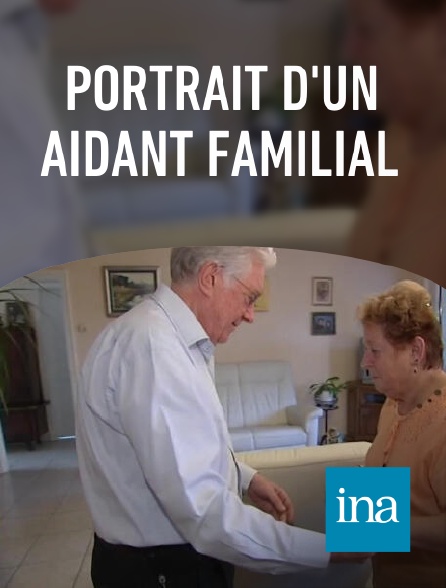 INA - Portrait d'un aidant familial