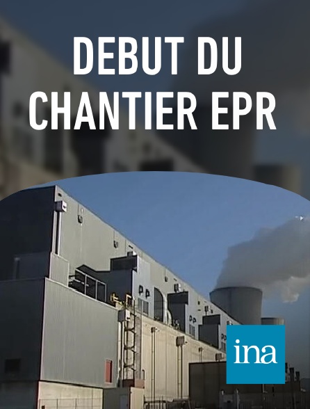 INA - Début du chantier EPR