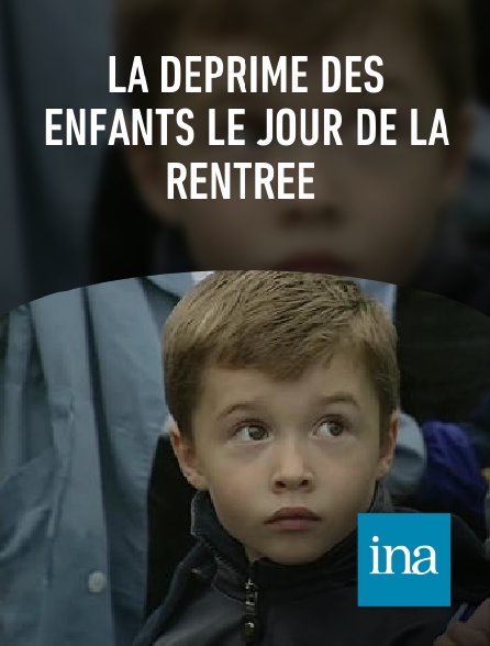 INA - La déprime des enfants le jour de la rentrée