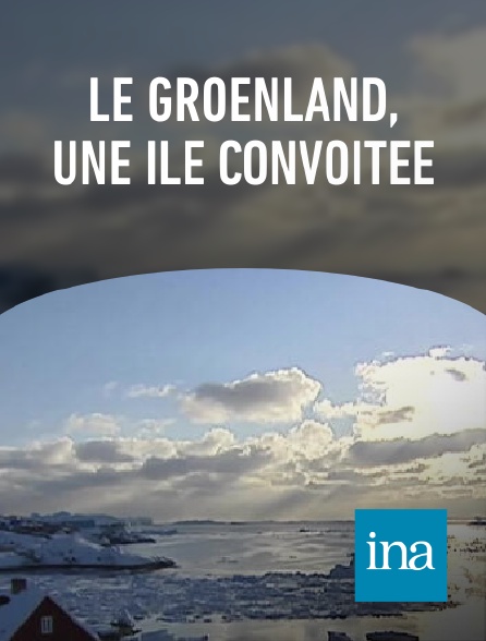 INA - Le Groenland, une île convoitée