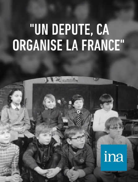 INA - "Un député, ça organise la France"