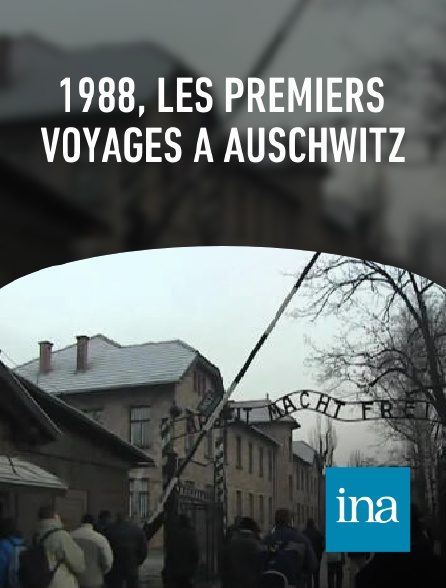 INA - 1988, les premiers voyages à Auschwitz