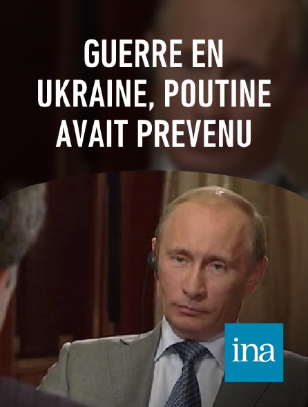 INA - Guerre en Ukraine, Poutine avait prévenu