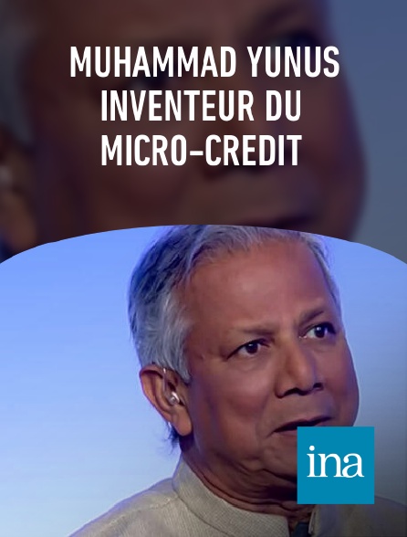 INA - Muhammad Yunus inventeur du micro-crédit