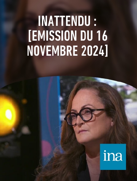 INA - Inattendu : [émission du 16 novembre 2024]