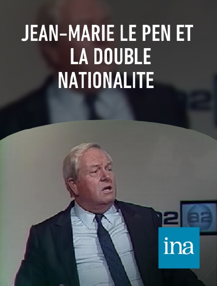 INA - Jean-Marie Le Pen et la double nationalité