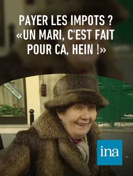 INA - Payer les impôts ? «Un mari, c'est fait pour ça, hein !»