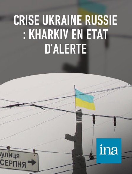 INA - Crise Ukraine Russie : Kharkiv en état d'alerte