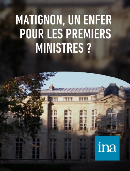 INA - Matignon, un enfer pour les Premiers ministres ?