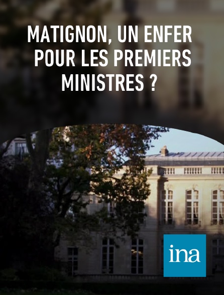 INA - Matignon, un enfer pour les Premiers ministres ?