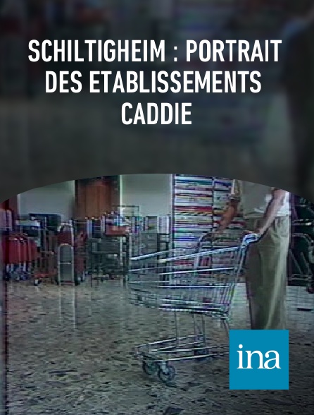 INA - Schiltigheim : portrait des établissements Caddie