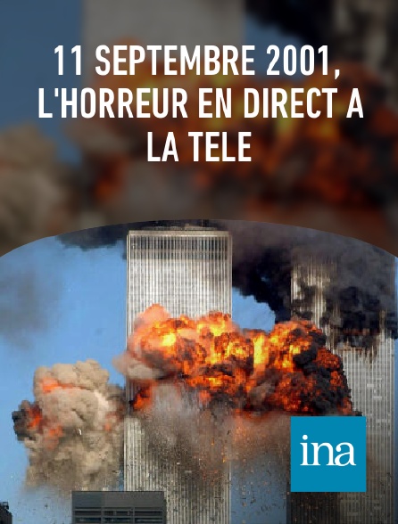 INA - 11 septembre 2001, l'horreur en direct à la télé