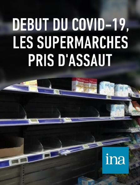 INA - Début du Covid-19, les supermarchés pris d'assaut