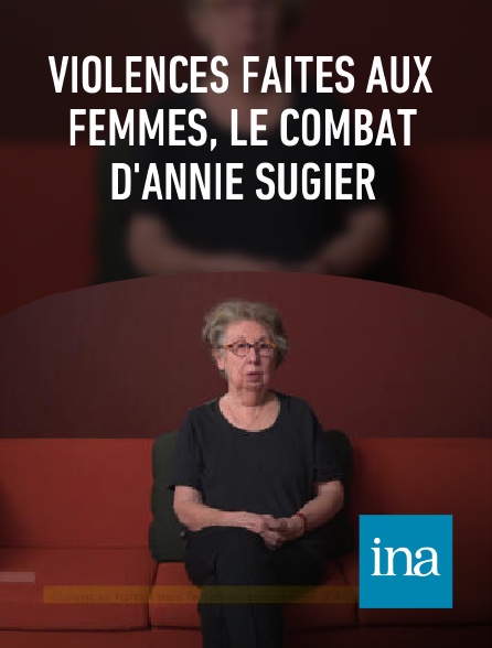 INA - Violences faites aux femmes, le combat d'Annie Sugier