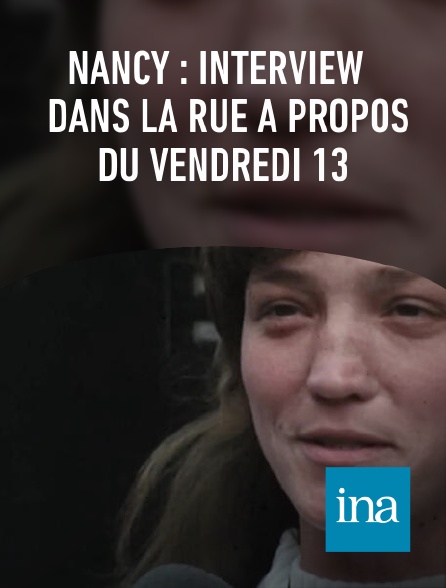 INA - Nancy : interview dans la rue à propos du Vendredi 13