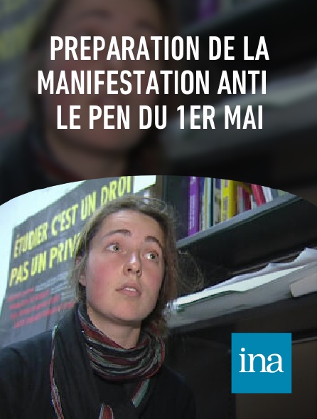 INA - Préparation de la manifestation anti Le Pen du 1er mai