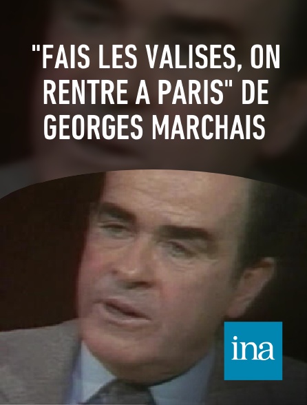 INA - "Fais les valises, on rentre à Paris" de Georges Marchais