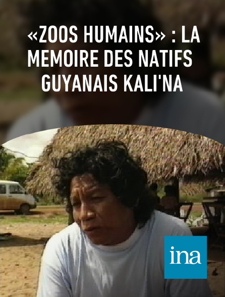 INA - «Zoos humains» : la mémoire des natifs guyanais Kali'na