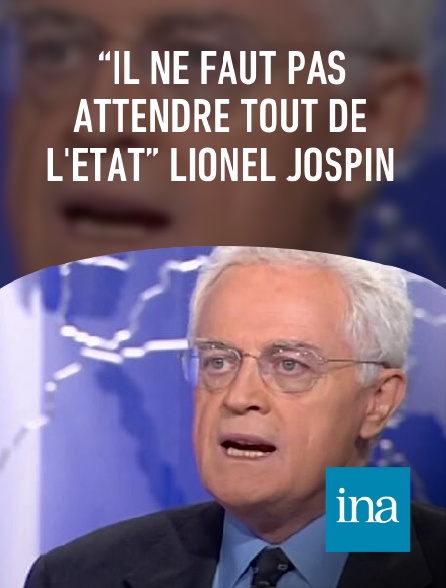 INA - “il ne faut pas attendre tout de l'état” Lionel Jospin