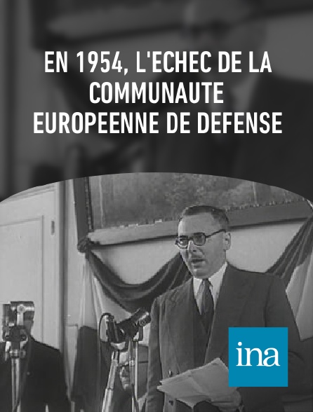 INA - En 1954, l'échec de la Communauté européenne de défense