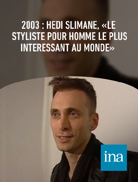 INA - 2003 : Hedi Slimane, «le styliste pour homme le plus intéressant au monde»