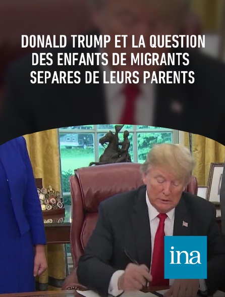 INA - Donald Trump et la question des enfants de migrants séparés de leurs parents