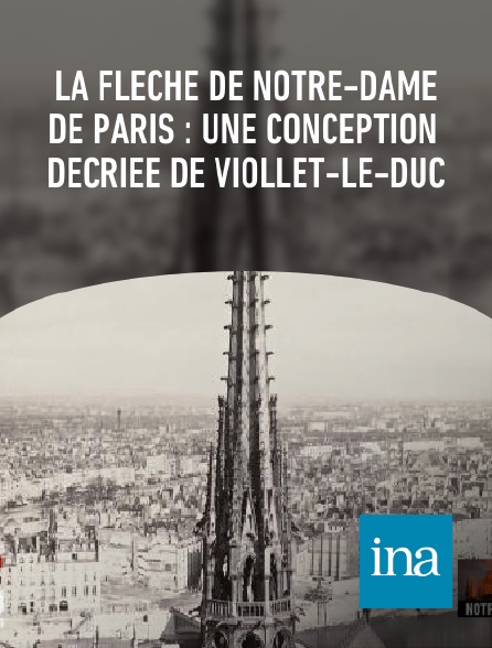 INA - La Flèche de Notre-Dame de Paris : une conception décriée de Viollet-le-duc