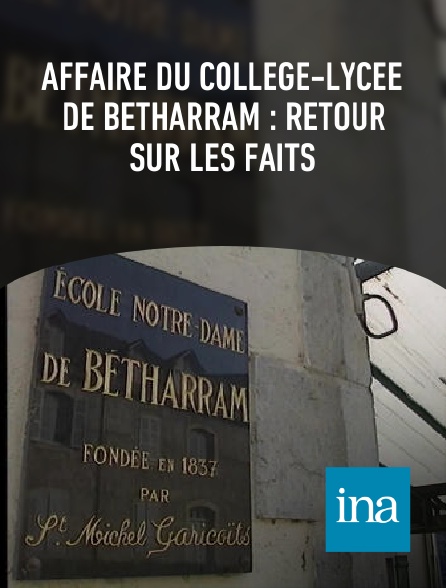 INA - Affaire du collège-lycée de Bétharram : retour sur les faits