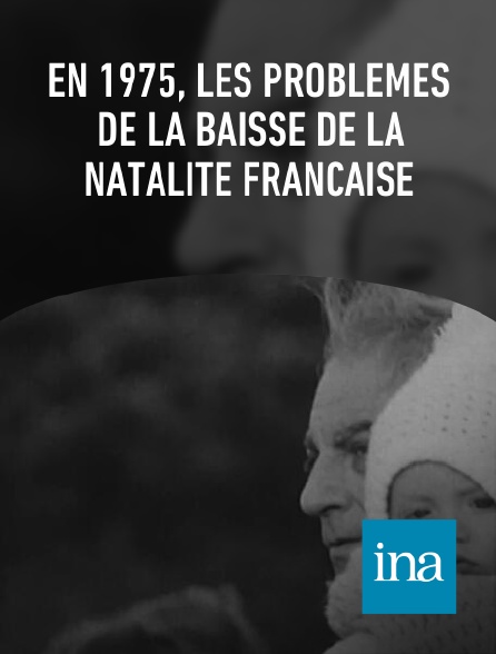 INA - En 1975, les problèmes de la baisse de la natalité française