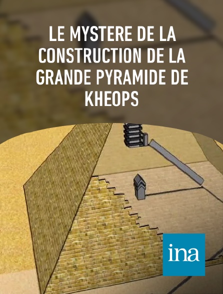 INA - Le mystère de la construction de la Grande Pyramide de Khéops