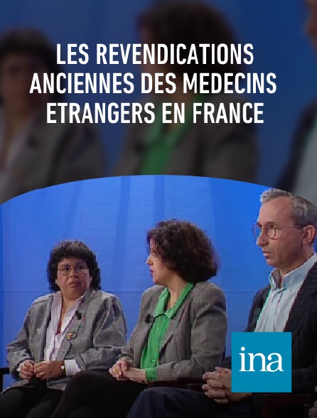 INA - Les revendications anciennes des médecins étrangers en France