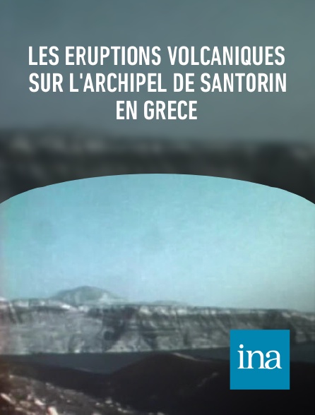 INA - Les éruptions volcaniques sur l'archipel de Santorin en Grèce