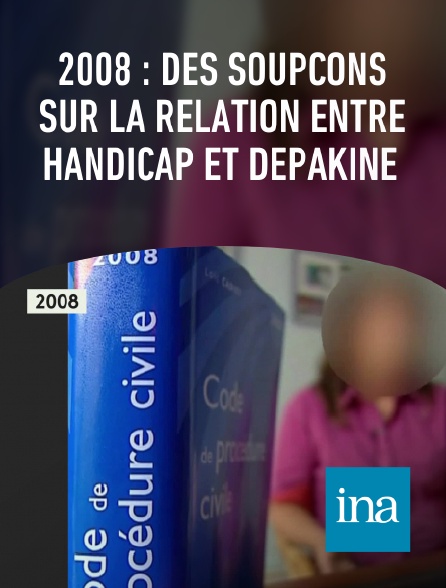 INA - 2008 : des soupçons sur la relation entre handicap et dépakine