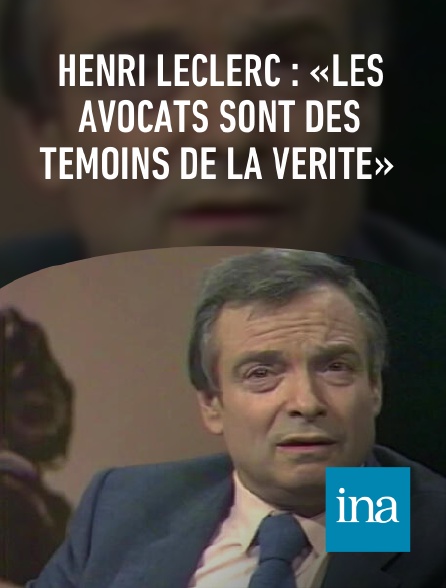 INA - Henri Leclerc : «Les avocats sont des témoins de la vérité»