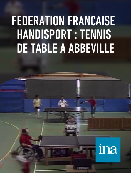 INA - Fédération française Handisport : tennis de table à Abbeville