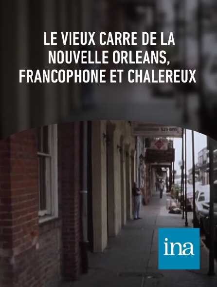 INA - Le vieux carré de La Nouvelle Orléans, francophone et chalereux