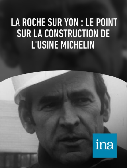 INA - La Roche sur Yon : le point sur la construction de l'usine MICHELIN