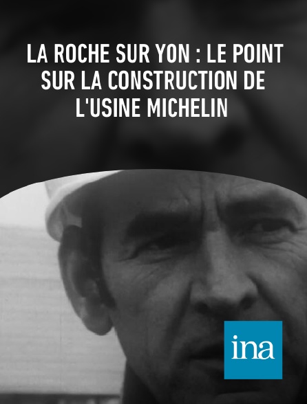 INA - La Roche sur Yon : le point sur la construction de l'usine MICHELIN