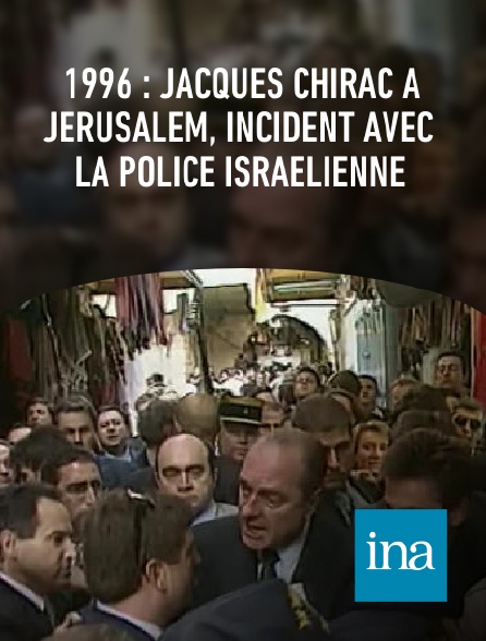 INA - 1996 : Jacques Chirac à Jérusalem, incident avec la police israélienne