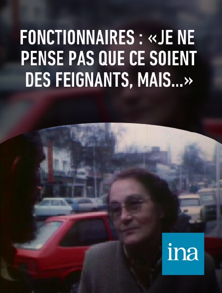 INA - Fonctionnaires : «Je ne pense pas que ce soient des feignants, mais...»