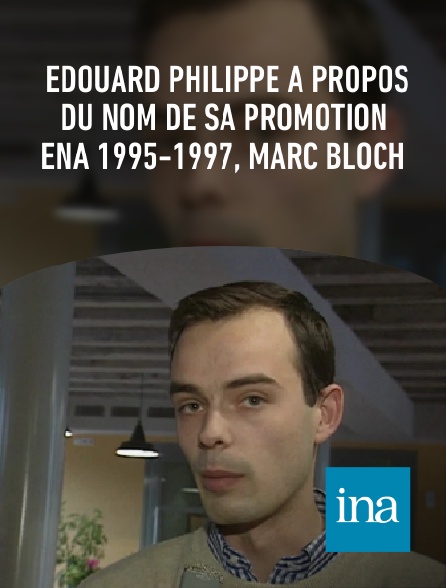 INA - Edouard Philippe à propos du nom de sa promotion ENA 1995-1997, Marc Bloch