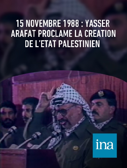 INA - 15 novembre 1988 : Yasser Arafat proclame la création de l’État palestinien