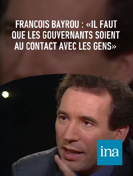 INA - François Bayrou : «Il faut que les gouvernants soient au contact avec les gens»