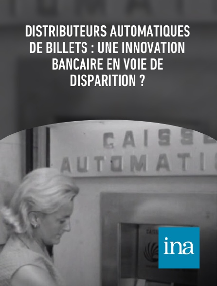 INA - Distributeurs automatiques de billets : une innovation bancaire en voie de disparition ?