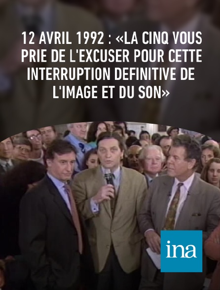 INA - 12 avril 1992 : «La Cinq vous prie de l'excuser pour cette interruption définitive de l'image et du son»