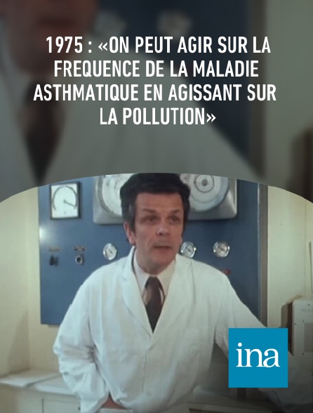 INA - 1975 : «On peut agir sur la fréquence de la maladie asthmatique en agissant sur la pollution»